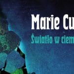 Marie Curie Światło w ciemności